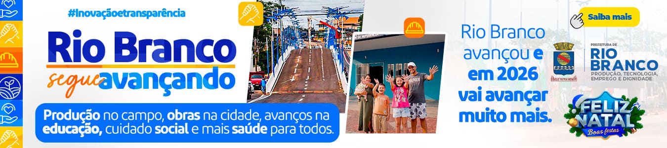 Rio Branco - Produção no campo, obras na cidade, avanços na edução, cuidado social e mais saúde para todos.